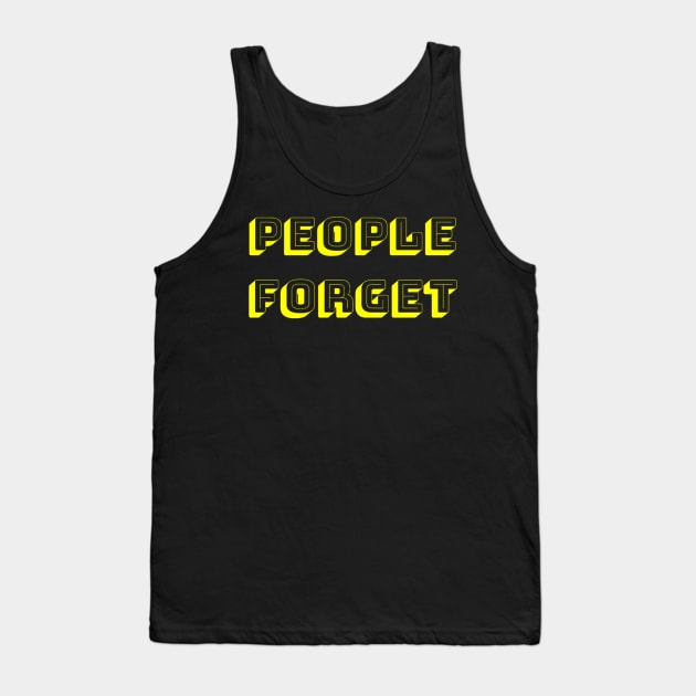 People Forget Tank Top by Aversome